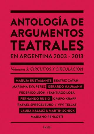 Papel Antología De Argumentos Teatrales En Argentina 2003-2013 Vol. 3: Circuitos Y Circulación