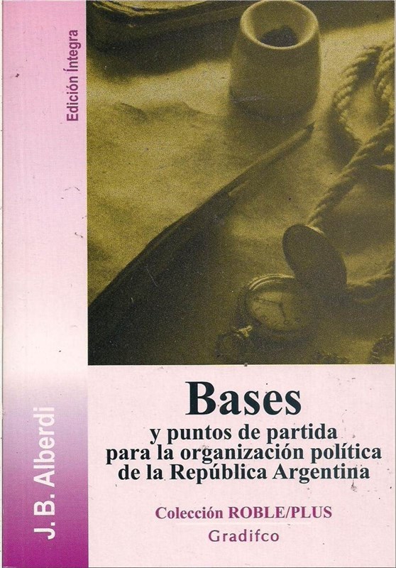 Papel Bases, Y Puntos De Partida Para La Organización Política De La República Argentina