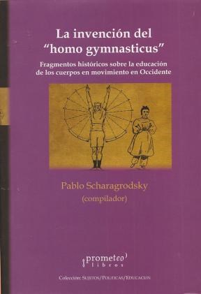 Papel La Invencion Del "Homo Gymnasticus".  Fragmentos Historicos Sobre La Educacion De Los Cuerpos