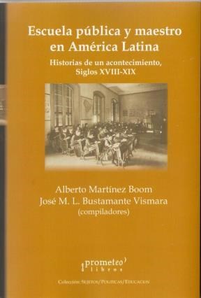Papel Escuela Publica Y Maestro En America Latina. Historias De Un Acontecimiento, S Xviii-Xix