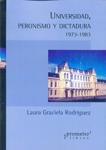 Papel Universidad, Peronismo Y Dictadura. 1973-1983