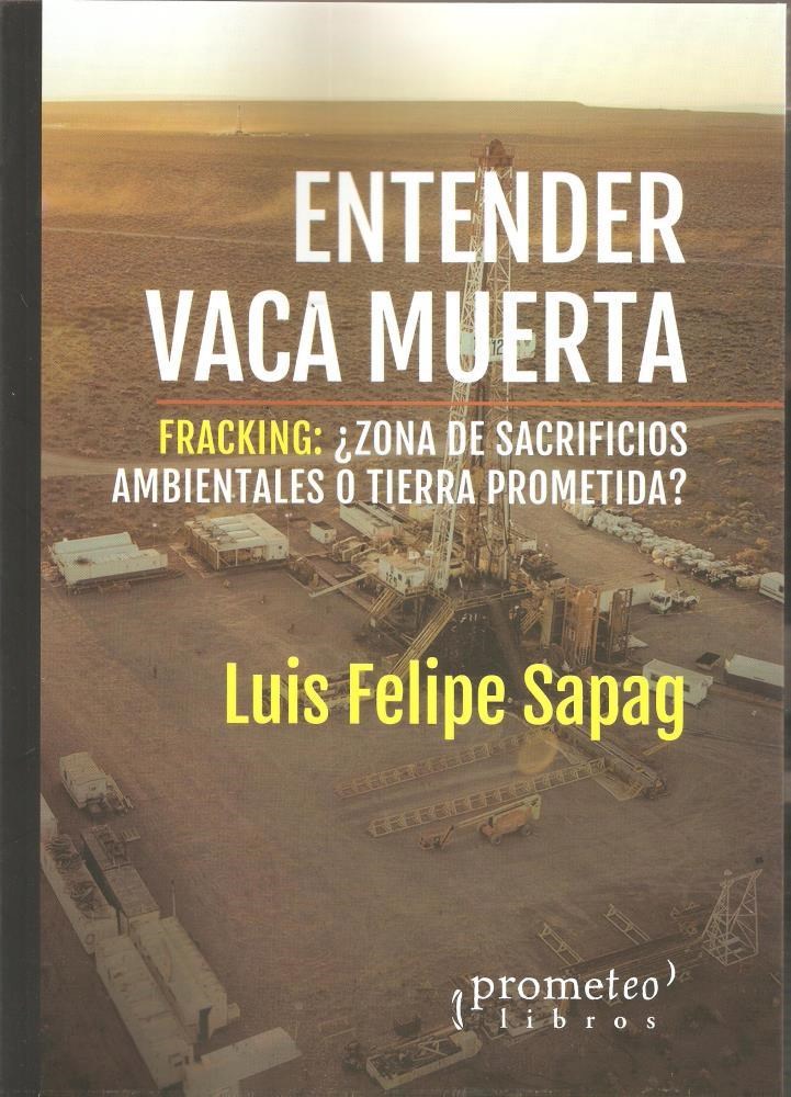 Papel Entender Vaca Muerta. Fracking: ¿Zona De Sacrifios Ambientales O Tierra Prometida?