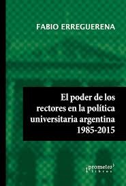 Papel Poder De Los Rectores En La Politica Universitaria Argentina, El, 1985-2015