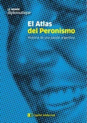 Papel Atlas Del Peronismo - Historia De Una Pasión Argentina