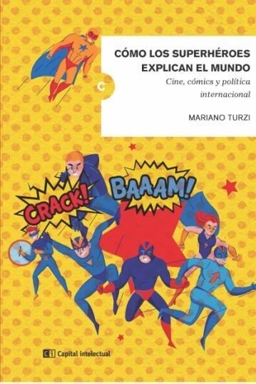 Papel Cómo Los Superheroes Explican El Mundo. Cine, Comics Y Politica Internaonal
