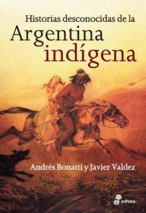 Papel Historias Desconocidas De La Argentina Indígena