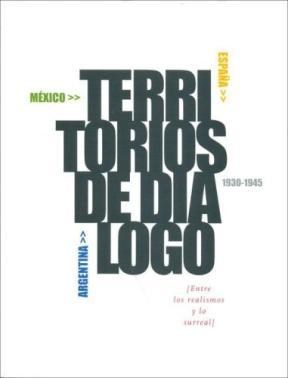Papel Territorios De Dialogo - Argentina, México, España 1930 - 1945 (Entre Los Realismos Y Lo Surreal) Pi
