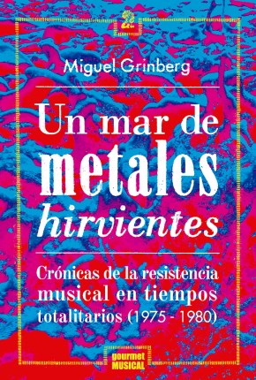 Papel Un Mar De Metales Hirvientes. Crónicas De La Resistencia Musical En Tiempos Totalitarios (1975-1980)