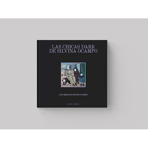 Papel LAS CHICAS DARK DE SILVINA OCAMPO (CON OBRAS DE VERONICA GOMEZ)