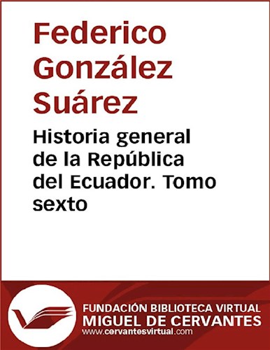  Historia General De La República Del Ecuador  Tomo Sexto