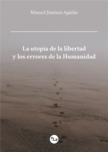  La Utopía De La Libertad Y Los Errores De La Humanidad