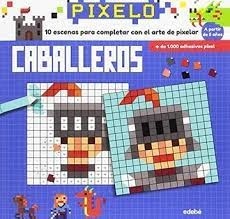 Papel PIXELO CABALLEROS 10 ESCENAS PARA COMPLETAR CON EL ARTE DE PIXELAR