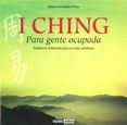  I Ching Para Gente Ocupada - Sabiduria Milenaria Para Tu Vid