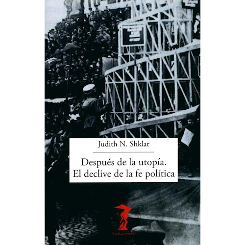 Papel DESPUES DE LA UTOPIA. EL DECLIVE DE LA FE POLITICA