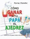 Papel CÓMO GANAR A TU PAPÁ AL AJEDREZ