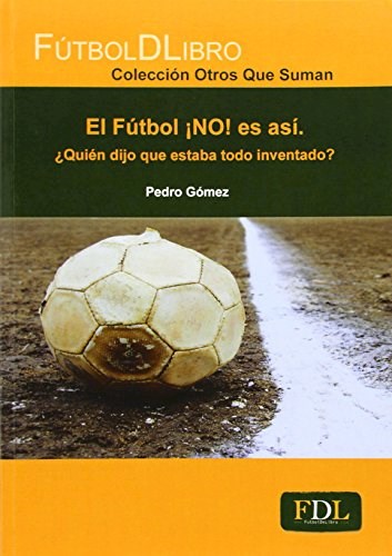  Futbol No Es Asi  El  Quien Dijo Que Estaba Todo Inventado