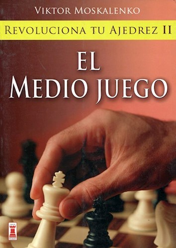  Revoluciona Tu Ajedrez Ii  El Medio Juego