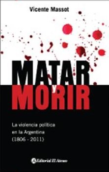  Matar Y Morir  La Violencia En La Argentina (1806-2010)