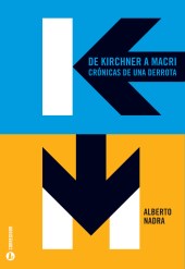 Papel DE KIRCHNER A MACRI CRONICAS DE UNA DERROTA