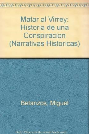  Matar Al Virrey (Historia De Una Conspiracion)