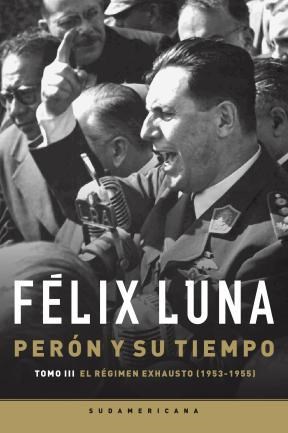 Papel PERON Y SU TIEMPO (TOMO 3) REGIMEN EXHAUSTO 1953-1955