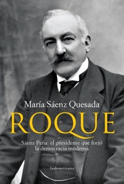 Papel ROQUE SAENZ PEÑA: EL PRESIDENTE QUE FORJO LA DEMOCRACIA MODERNA