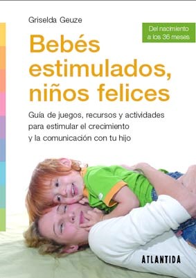 Papel BEBÉS ESTIMULADOS, NIÑOS FELICES GUIA DE JUEGOS,RECURSOS Y ACTIVIDADES PARA ESTIMULAR EL CRECIMIENTO