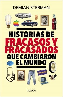  Historias De Fracasos Y Fracasados Que Cambiaron El Mundo