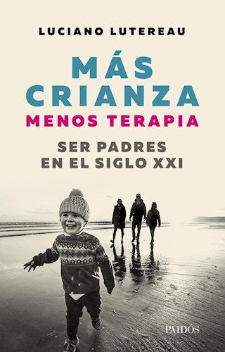  Mas Crianza Menos Terapia  Ser Padres En El Siglo Xxi