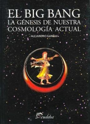 Papel BIG BANG, EL. LA GENESIS DE NUESTRA COSMOLOGIA ACTUAL