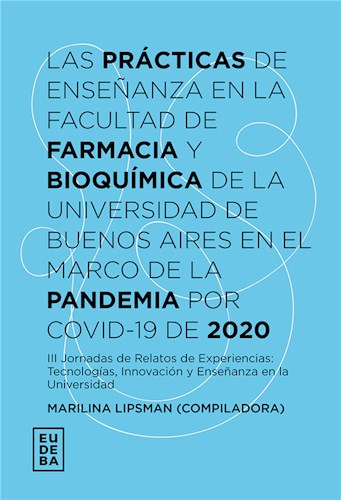 E-book Las prácticas de enseñanza en la Facultad de Farmacia y Bioquímica de la Universidad de Buenos Aires en el marco de la pandemia por Covid-19 de 2020