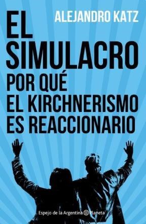 Papel SIMULACRO:POR QUE EL KIRCHNERISMO ES REACCIONARIO,EL