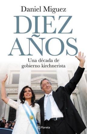 Papel DIEZ AÑOS: UNA DECADA DE GOBIERNO KIRCHNERISTA