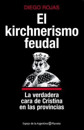 Papel KIRCHNERISMO FEUDAL:LA VERDADERA CARA DE CRISTINA EN LAS PRO