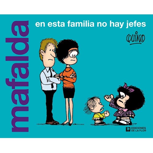 Papel MAFALDA. EN ESTA FAMILIA NO HAY JEFES