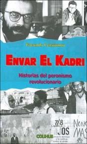 Papel Envar El Kadri. Historias Del Peronismo Revolucionario