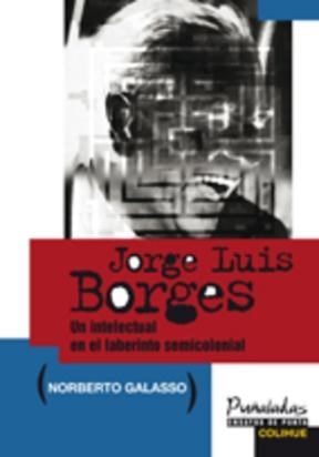 Papel JORGE LUIS BORGES UN INTELECTUAL EN EL LABERINTO SEMICOLONIAL