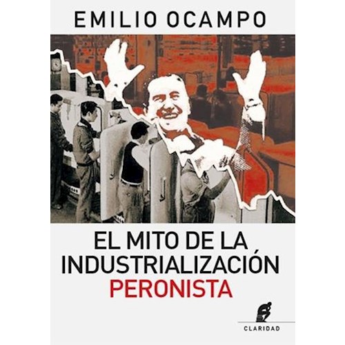 Papel EL MITO DE LA INDUSTRIALIZACIÓN PERONISTA
