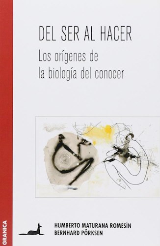 Papel Del Ser Al Hacer: Los Origenes De La Biologia Del Conocer