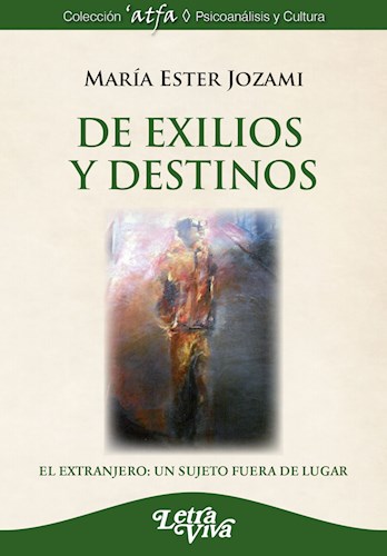  De Exilios Y Destinos -El Extranjero  Un Sujeto Fuera De Lug