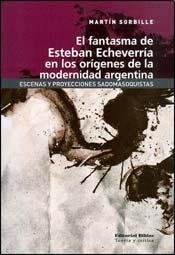  Fantasma De Esteban Echeverria En Los Origenes De La Moderni