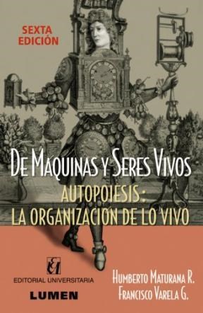 Papel DE MAQUINAS Y SERES VIVOS. AUTOPOIESIS: LA ORGANIZACION DE LO VIVO