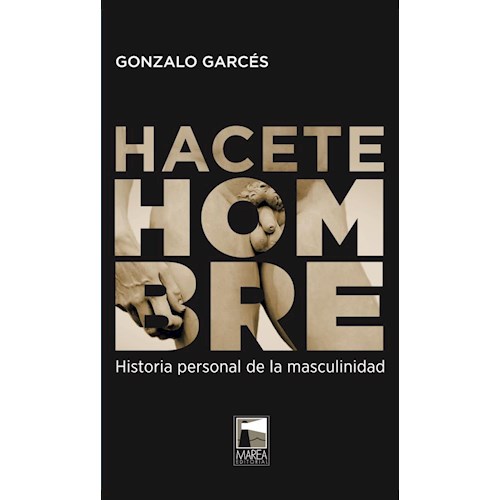 Papel HACETE HOMBRE. HISTORIA PERSONAL DE LA MASCULINIDAD