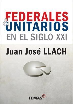  Federales Y Unitarios En El Siglo Xxi