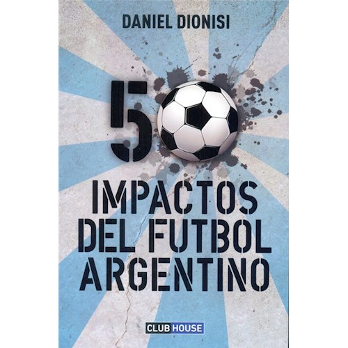 Papel 50 IMPACTOS EN EL FUTBOL ARGENTINO