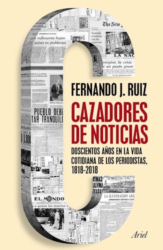 Papel CAZADORES DE NOTICIAS 200 AÑOS EN LA VIDA COTIDIANA DE LOS PERIODISTAS 1818-2018