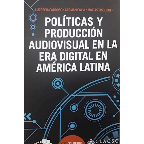 Papel POLÍTICAS Y PRODUCCIÓN AUDIOVISUAL EN LA ERA DIGITAL EN AMÉRICA LATINA