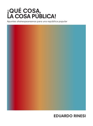 Papel ¡QUÉ COSA, LA COSA PÚBLICA! APUNTES SHAKESPEAREANOS PARA UNA REPÚBLICA POPULAR