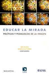 Papel EDUCAR LA MIRADA POLITICAS Y PEDAGOGIAS DE LA IMAGEN