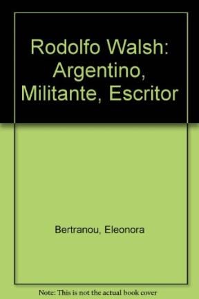  Rodolfo Walsh  Argentino  Escritor  Militante